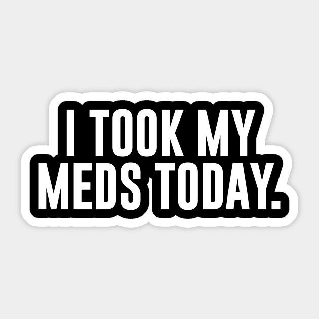 I Took My Meds Today Sticker by sunima